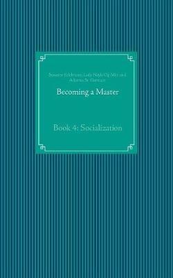 Becoming a Master: Book 4: Socialization - Susanne Edelmann,Lady Nayla Og-Min,Adamus St Germain - cover