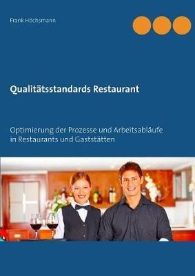Qualitätsstandards Restaurant: Optimierung der Prozesse und Arbeitsabläufe in Restaurants und Gaststätten - Frank Höchsmann - cover