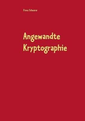 Angewandte Kryptographie: Kryptographie und Software - Franz Scheerer - cover