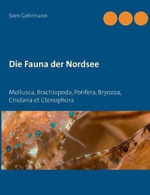 Die Fauna der Nordsee: Mollusca, Brachiopoda, Porifera, Bryozoa, Cnidaria et Ctenophora - Sven Gehrmann - cover