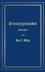 Himmelsgedanken. Gedichte von Karl May: Reprint der ersten Buchausgabe Freiburg 1900