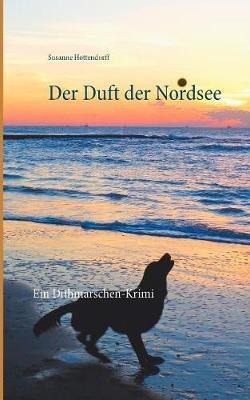 Der Duft der Nordsee: Ein Dithmarschen-Krimi - Susanne Hottendorff - cover