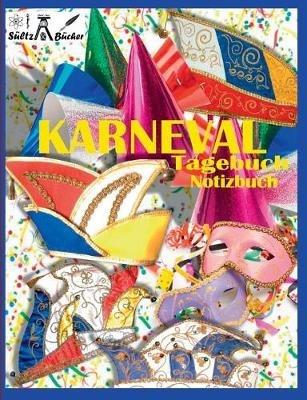 KARNEVAL - TAGEBUCH - NOTIZBUCH - Fastnacht - Fasnacht - Fasnet - Fasching - Fastabend - Fastelovend - Fasteleer - Fünfte Jahreszeit - Renate Sültz,Uwe H Sültz - cover