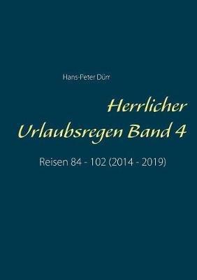 Herrlicher Urlaubsregen Band 4: Reisen 84 - 102 (2014 - 2019) - Hans-Peter Dürr - cover