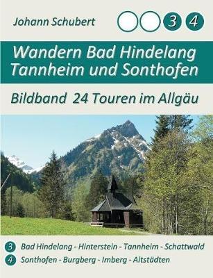 Wandern Bad Hindelang Tannheim Sonthofen: Bildband 24 Touren im Allgäu - Johann Schubert - cover