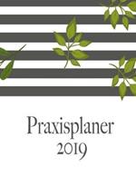 Praxisplaner 2019 und Praxistimer - Planungsbuch, Terminkalender, Therapie Kalender für das neue Jahr 2019