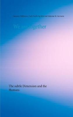 We are together: The subtle Dimension and the Humans - Susanne Edelmann,Lady Nayla Og-Min,Adamus St Germain - cover