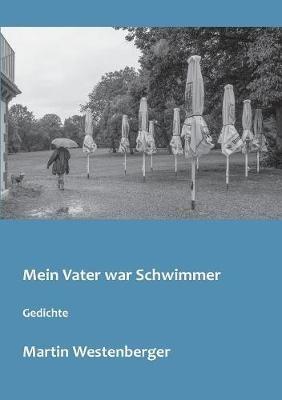 Mein Vater war Schwimmer: Gedichte - Martin Westenberger - cover