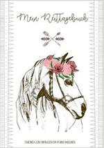 Tagebuch zum Eintragen für Pferde Mädchen - Ein Pferdetagebuch zum Thema Pferde pflegen und reiten - Ideales Buch als Pferde Mädchen Geschenk 8 bis 10 Jahre für Pferdefreunde: Trainingstagebuch Pferd zum Ausfüllen