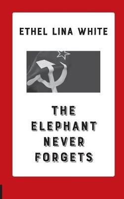 The Elephant Never Forgets - Ethel Lina White - cover
