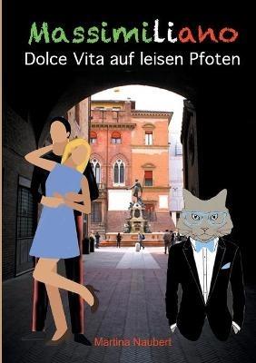 Massimiliano Dolce Vita auf leisen Pfoten (illustrierte Ausgabe): Humorvolle deutsch-italienische Liebeskomödie in Italien mit Kater, Liebe und Geist - Martina Naubert - cover