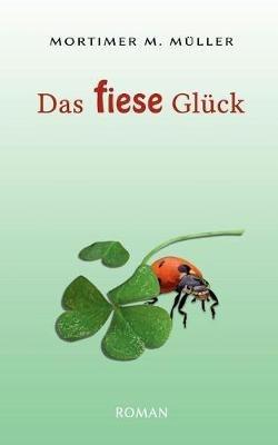 Das fiese Glück - Mortimer M Müller - cover