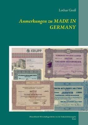 Anmerkungen zu Made in Germany: Deutschlands Wirtschaftsgeschichte von der Industrialisierung bis heute - Lothar Groß - cover