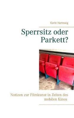 Sperrsitz oder Parkett?: Notizen zur Filmkunst in Zeiten des mobilen Kinos - Karin Hartewig - cover
