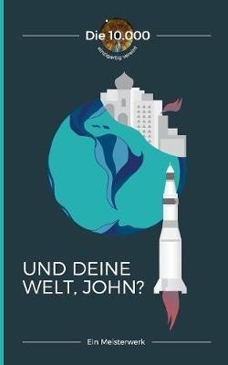 Und deine Welt, John?: Ein Meisterwerk - 10 000 Die - cover