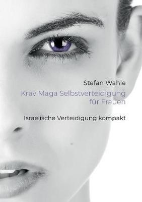Krav Maga Selbstverteidigung für Frauen: Israelische Verteidigung kompakt - Stefan Wahle - cover