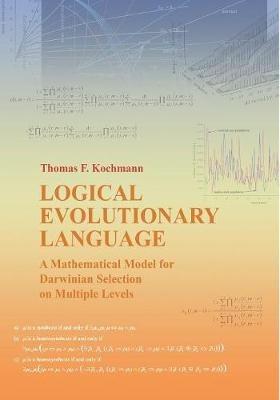Logical Evolutionary Language: A Mathematical Model for Darwinian Selection on Multiple Levels - Thomas F Kochmann - cover