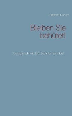 Bleiben Sie behütet!: Durch das Jahr mit 365 "Gedanken zum Tag" - Dietrich Rusam - cover