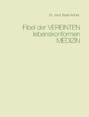 Fibel der Vereinten lebenskonformen Medizin - Bodo Köhler - cover