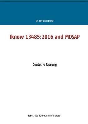 Iknow 13485: 2016 and MDSAP: Deutsche Fassung - Herbert Horne - cover