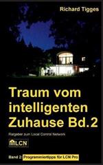 Traum vom intelligenten Zuhause - Band 2: Programmier-Ratgeber für LCN Pro