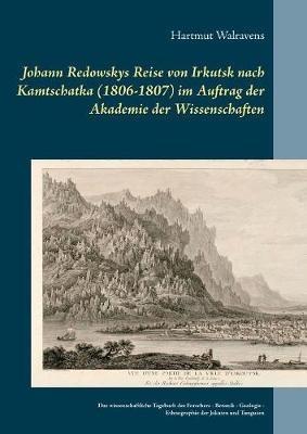 Johann Redowskys Reise von Irkutsk nach Kamtschatka (1806-1807) im Auftrag der Akademie der Wissenschaften: Das wissenschaftliche Tagebuch des Forschers - Botanik - Geologie - Ethnographie der Jakuten und Tungusen - Hartmut Walravens - cover