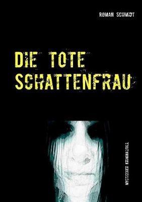 Die tote Schattenfrau - Roman Schmidt - cover