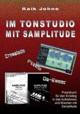 Im Tonstudio mit Samplitude: Praxisbuch für den Einstieg in das Aufnehmen und Mischen mit Samplitude - Raik Johne - cover