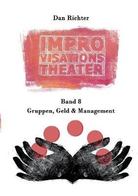 Improvisationstheater. Gruppen, Geld und Management - Dan Richter - cover