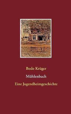 Mühlenbach: Eine Jugendheimgeschichte - Bodo Krüger - cover