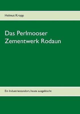 Das Perlmooser Zementwerk Rodaun: Ein Industriestandort, heute ausgelöscht - Helmut Kropp - cover
