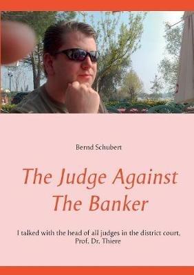 The Judge Against The Banker - Bernd Schubert - cover