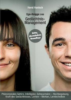 Gedächtnis-Management - Ego-Knigge 2100: Phänomenales Gehirn, Intelligenz, Schwachsinn - Hochbegabung, Kraft des Gedächtnisses, Lernen - Merken, Lerntechniken - Horst Hanisch - cover