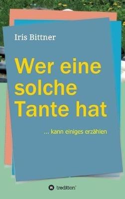 Wer eine solche Tante hat - Iris Bittner - cover