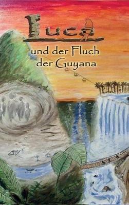 Luca und der Fluch der Guyana - Oliver Erhardt - cover