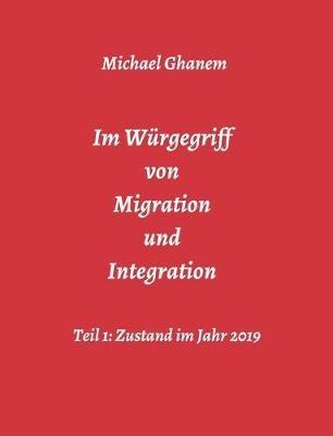 Im Würgegriff von Migration und Integration - Michael Ghanem - cover