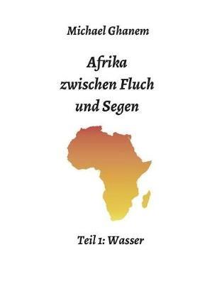Afrika zwischen Fluch und Segen - Michael Ghanem - cover