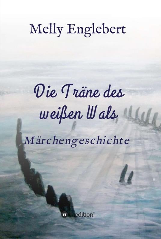 Die Träne des weißen Wals - Melly Marcelle Englebert - ebook