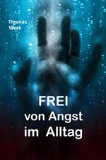 Frei von Angst im Alltag