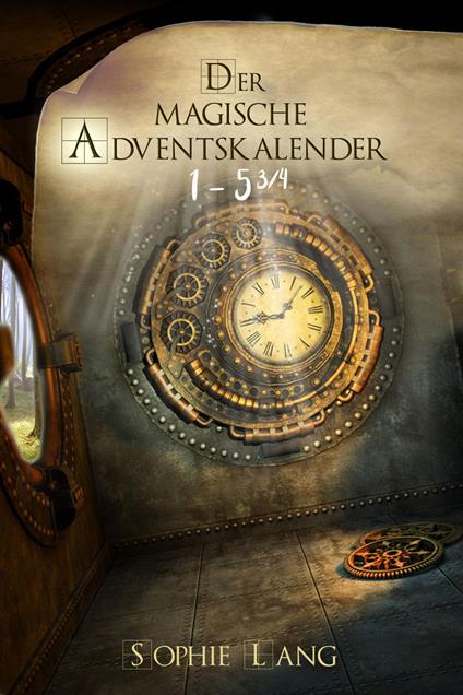 Der magische Adventskalender - Türchen 1 bis 5 ¾ - Sophie Lang,Manuel Neff - ebook