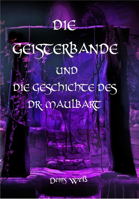 Die Geisterbande und die Geschichte des Dr. Maulbart - Dennis Weiß - ebook