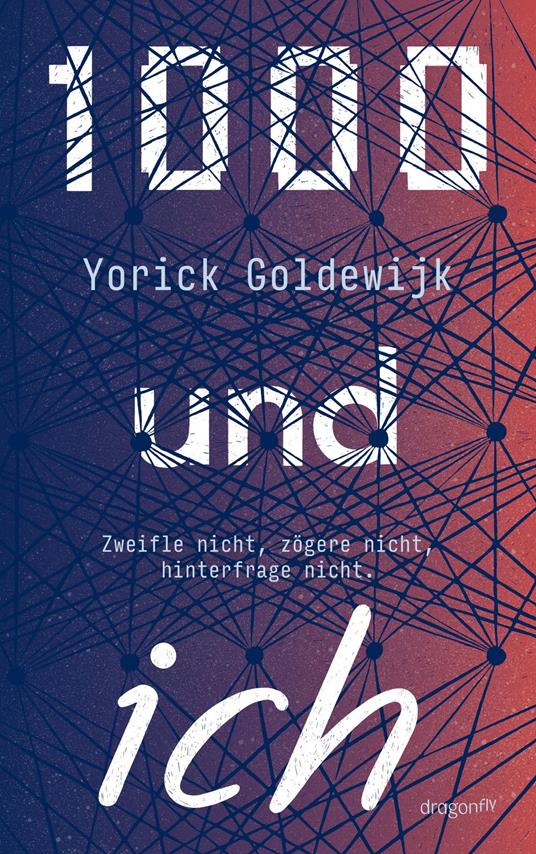 1000 und ich. Zweifle nicht, zögere nicht, hinterfrage nicht. - Yorick Goldewijk,Sonja Fiedler-Tresp - ebook