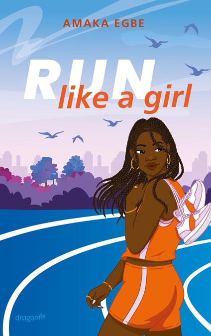 Run Like A Girl - Amaka Egbe,Henriette Zeltner-Shane - ebook