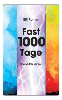 Fast 1000 Tage: Eine Mutter kämpft - Elfi Rother - cover