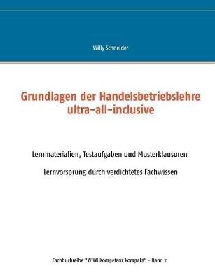 Grundlagen der Handelsbetriebslehre ultra-all-inclusive: Lernmaterialien, Testaufgaben und Musterklausuren - Lernvorsprung durch verdichtetes Fachwissen - Willy Schneider - cover