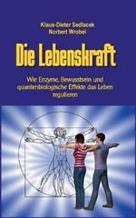 Die Lebenskraft: Wie Enzyme, Bewusstsein und quantenbiologische Effekte das Leben regulieren