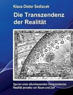 Die Transzendenz der Realität: Spuren einer allumfassenden transzendenten Realität jenseits von Raum und Zeit.