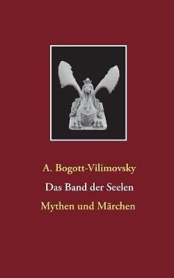 Das Band der Seelen - Mythen und Märchen - A Bogott-Vilimovsky - cover