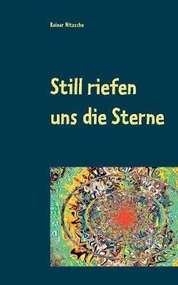 Still riefen uns die Sterne: Magisch-fantastische Geschichten und Gedichte - Rainar Nitzsche - cover