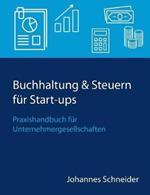 Buchhaltung & Steuern für Start-ups: Praxishandbuch für Unternehmergesellschaften